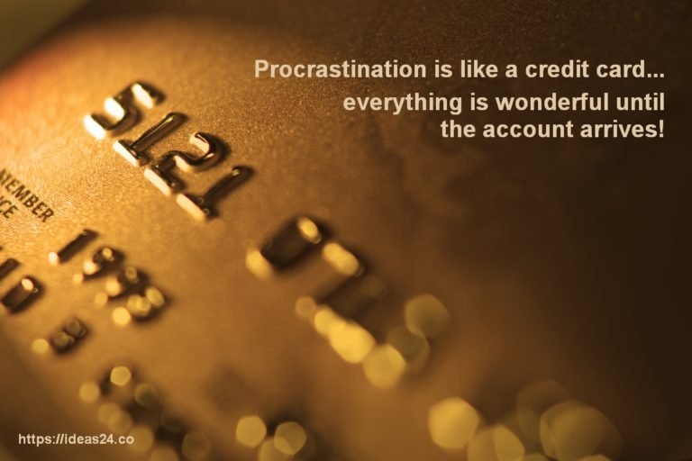 Procrastination is like a credit card…