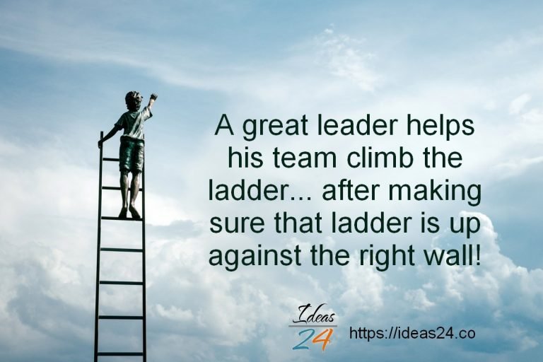 A great leader’s strength is not in climbing the ladder…