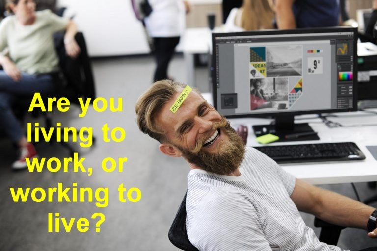 Are you working to live, or living to work?