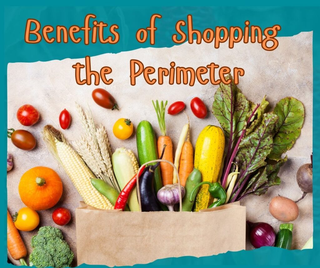 Benefits of Shopping the Perimeter