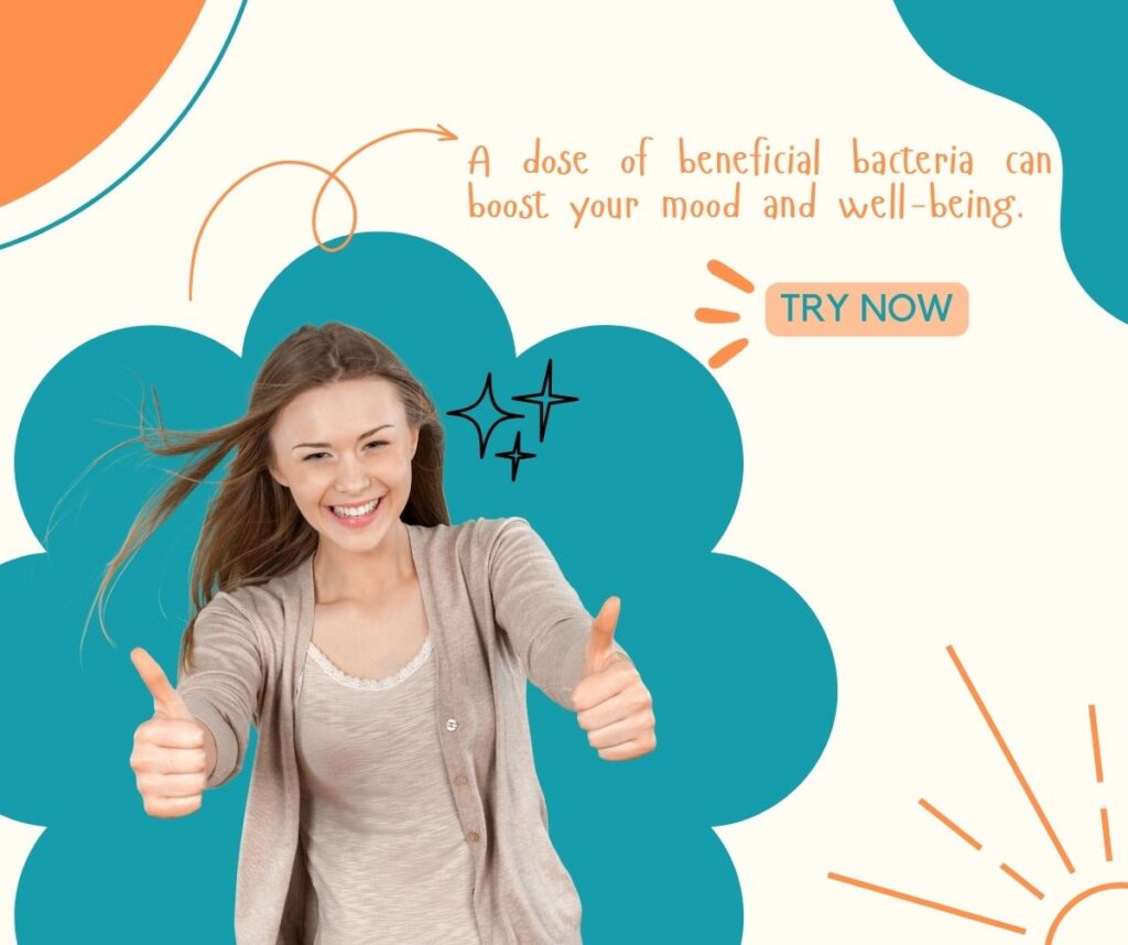 Boosting your mood gets a helping hand from a dose of beneficial bacteria.