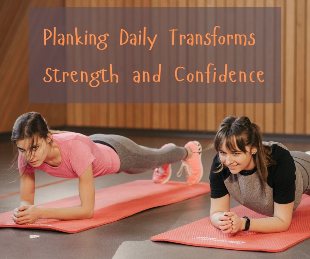 Planking daily boosts core strength and overall health.