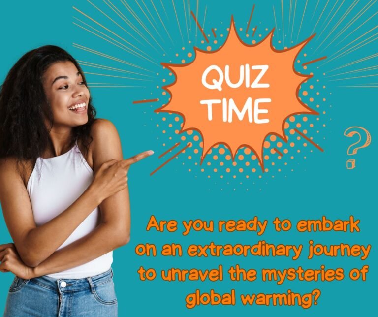 Global Warming Quiz: Uncovering Fascinating Facts and Our Changing Planet!