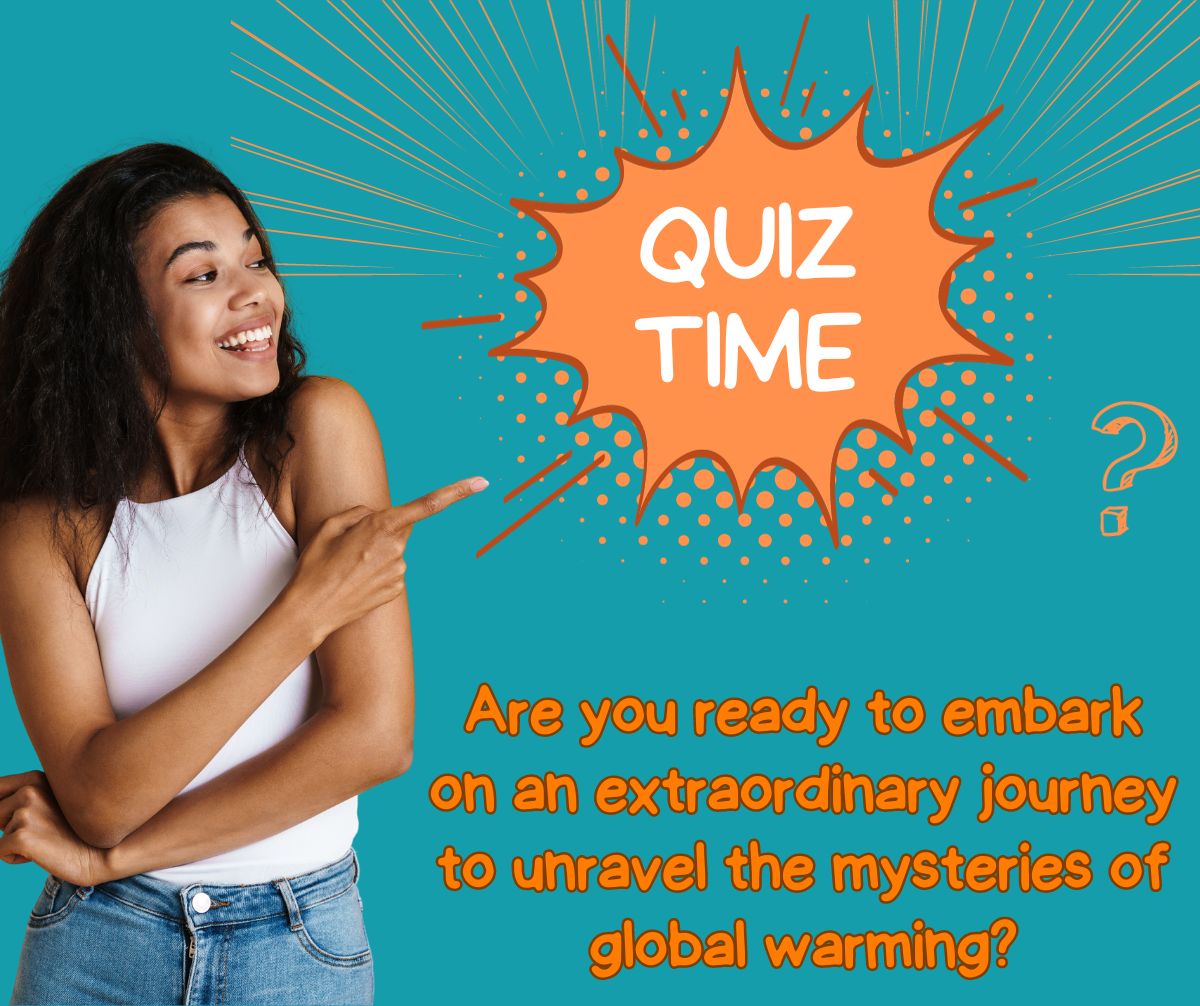 Global Warming Quiz: Uncover the Secrets of Our Changing Planet!