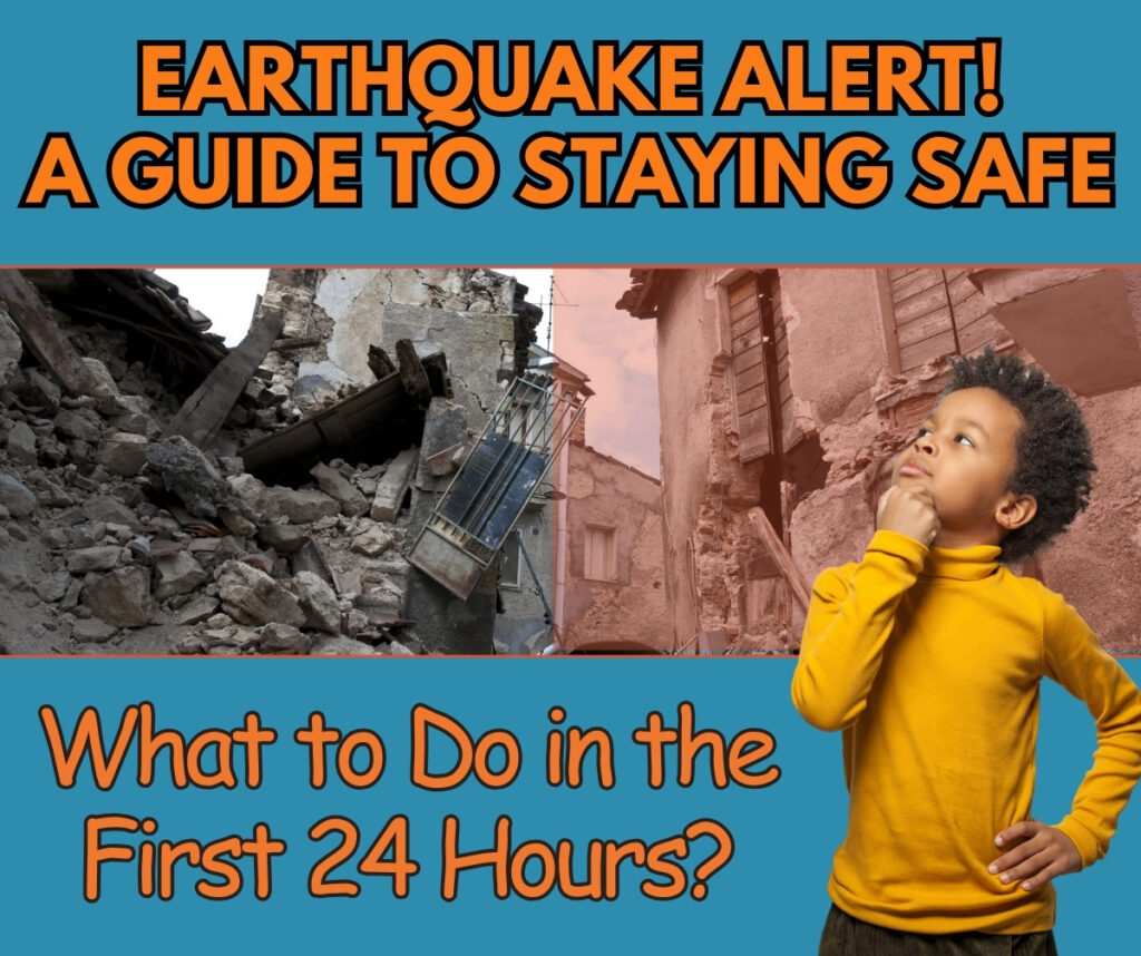 Earthquake Alert! What to Do in the First 24 Hours