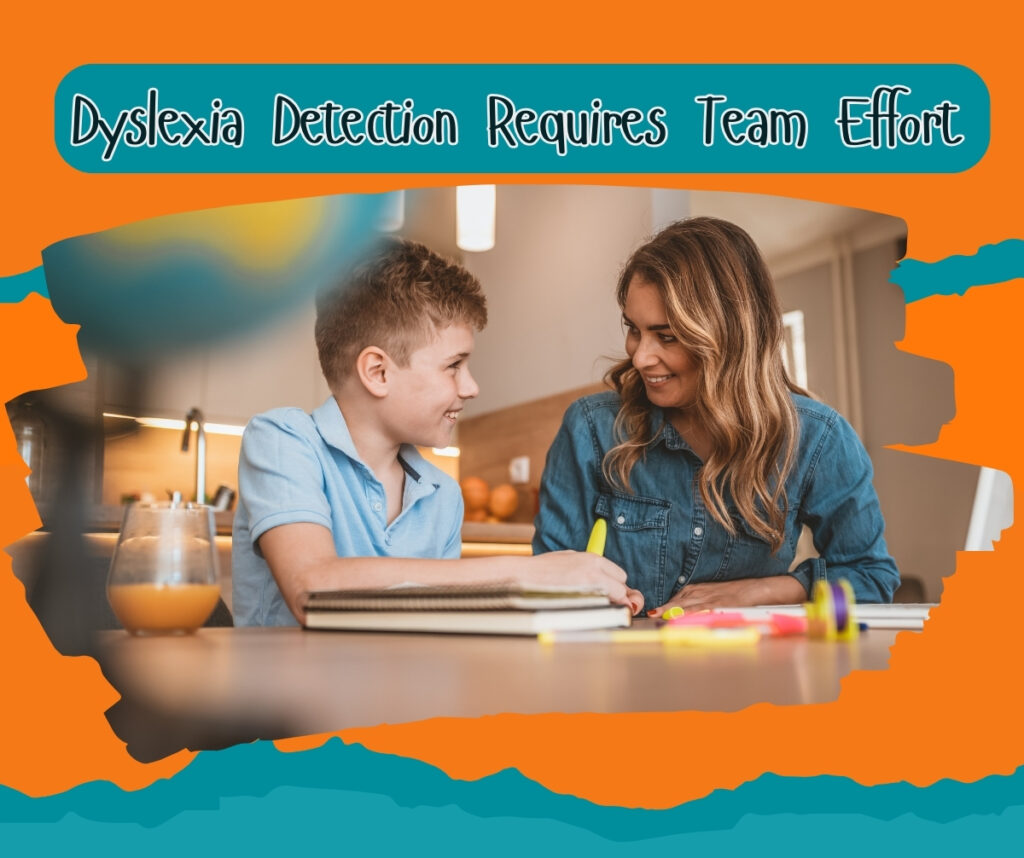 Dyslexia detection requires teamwork among parents, teachers, and professionals to support children.