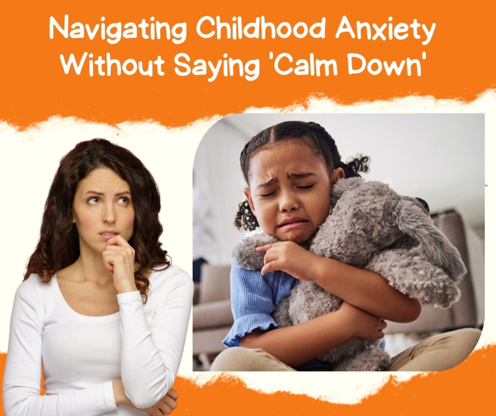 Navigating Childhood Anxiety Without Saying 'Calm Down'