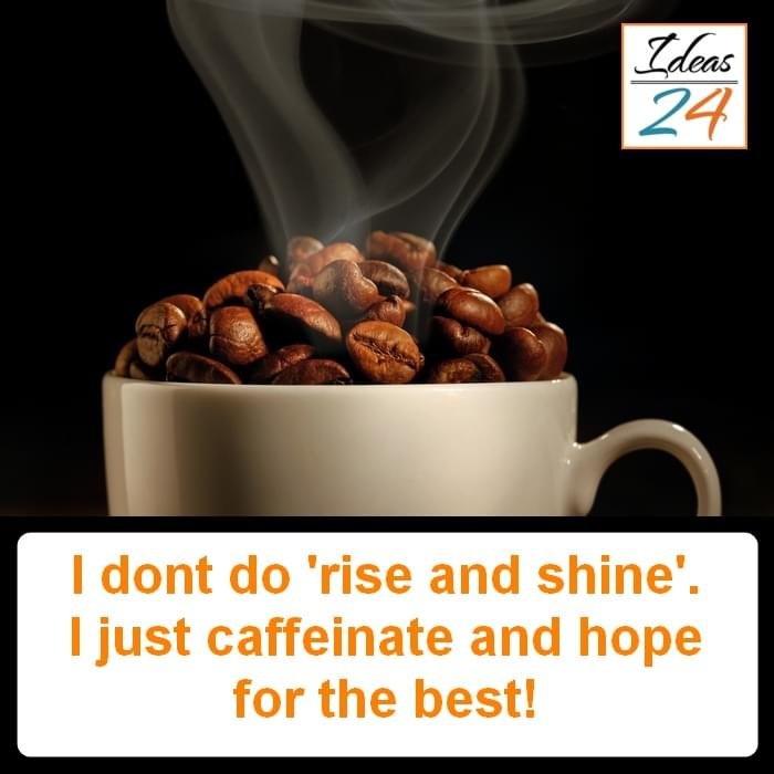 I don’t do ‘rise and shine…